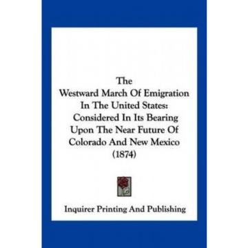 The Westward March of Emigration in the United States: Considered in Its Bearing