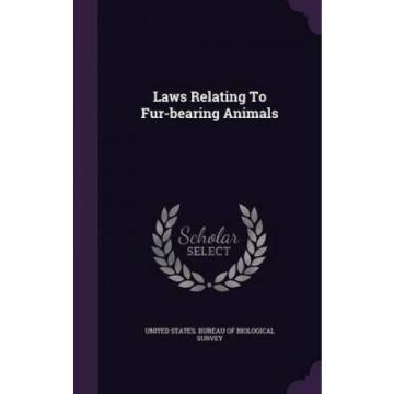 Laws Relating to Fur-Bearing Animals by United States Bureau of Biological Surv
