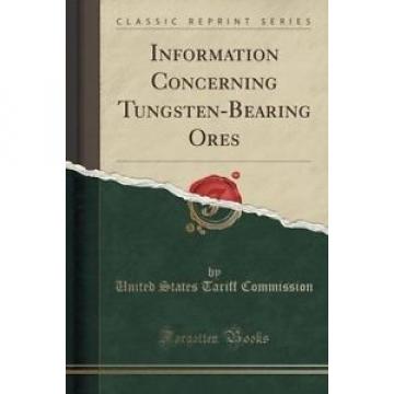 Information Concerning Tungsten-Bearing Ores (Classic Reprint) by United States