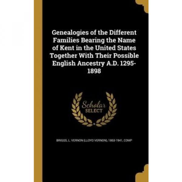 Genealogies of the Different Families Bearing the Name of Kent in the United Sta #2 image