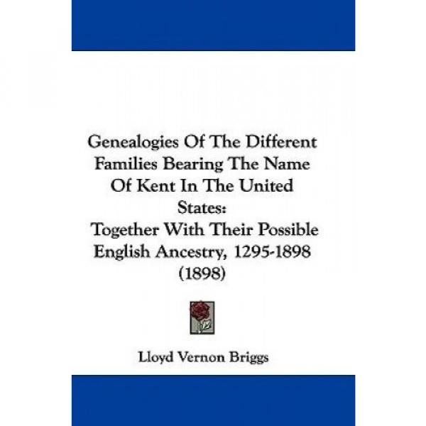 Genealogies of the Different Families Bearing the Name of Kent in the United Sta #2 image